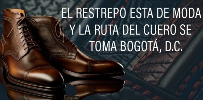 EL RESTREPO ESTÁ DE MODA Y LA RUTA DEL CUERO SE TOMA BOGOTÁ
